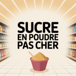 Astuces pour acheter le sucre en poudre le moins cher